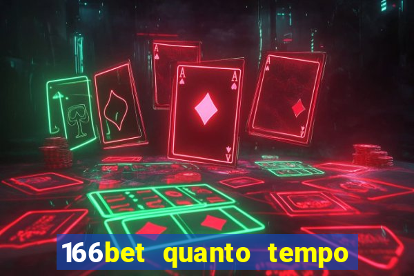 166bet quanto tempo demora para cair na conta